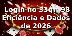 📊 Login no 33qf: 98% Eficiência e Dados de 2026