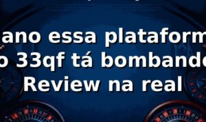 Mano, essa plataforma no 33qf tá bombando! 🎰 | Review na real