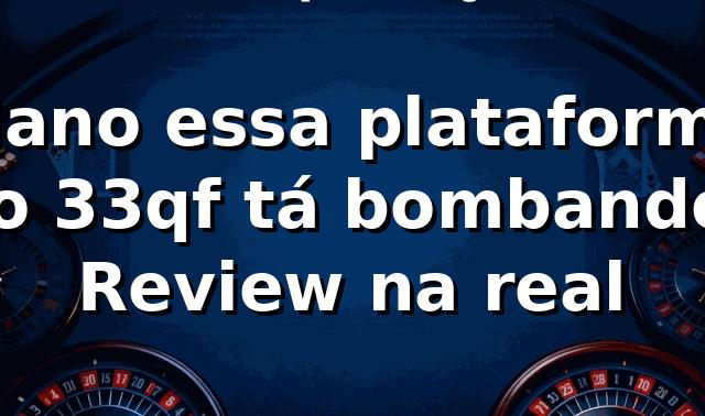 Mano, essa plataforma no 33qf tá bombando! 🎰 | Review na real